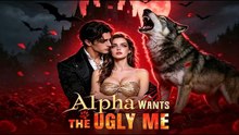 Alpha Wants The Ugly Me (ENGL SUBT)