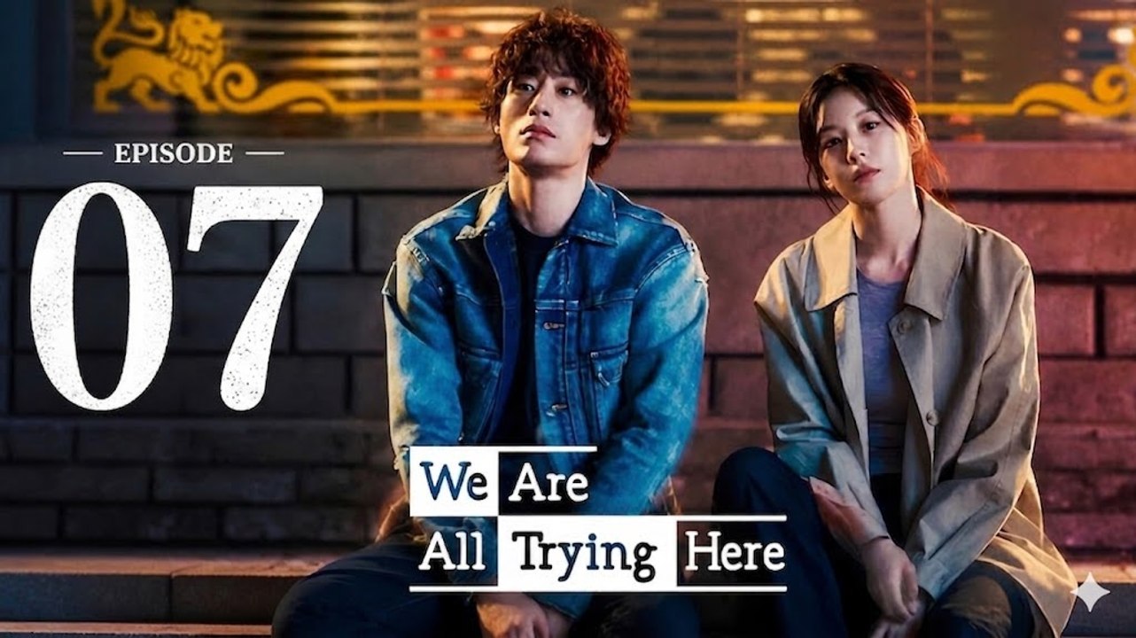 We Are All Trying Here Ep 7 Eng Sub