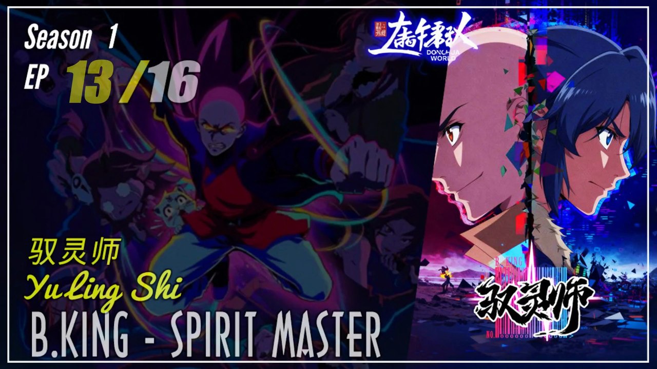 B. King Spirit Master Season 1 Eps. 13 驭灵师 Yu Ling Shi | Donghua - 1080P - CC English
