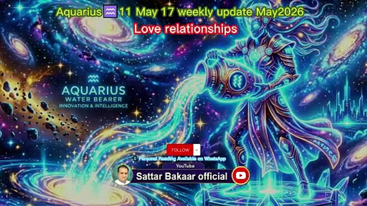 Aquarius♒11,May,to,17,May2026|weeklyhoroscope |astrology |zodiacsigns|success |career |love#fyp | viralvideo | sattarBakaarOfficial #Since2015