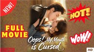 Oops My Mouth Is Cursed Chinese Drama - English Sub