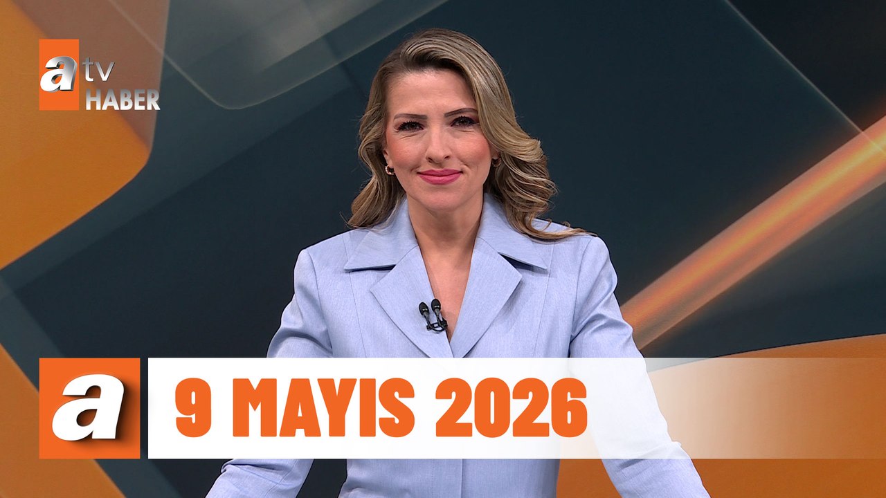 atv Ana Haber | 9 Mayıs 2026