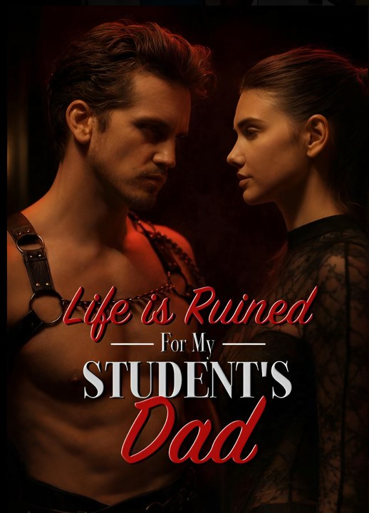 Life Is Ruined For My Student's Dad