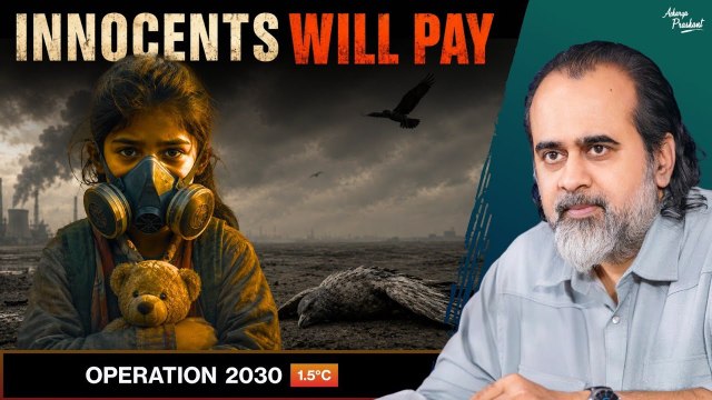 Climate Collapse Is Closer Than You Think || Acharya Prashant
