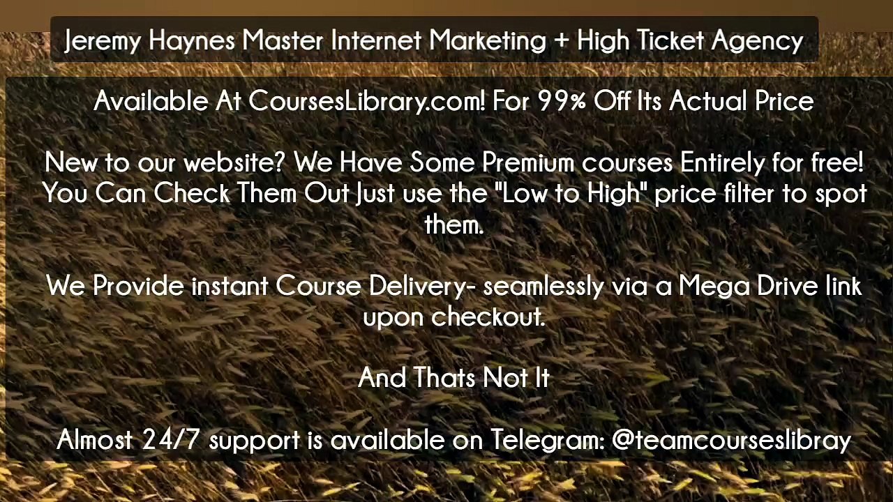 (Courseslibrary.com)Jeremy Haynes Master Internet Marketing + High Ticket Agency