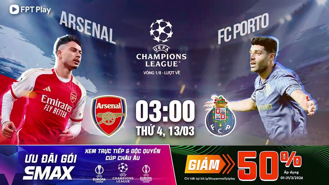 Arsenal - Porto (13/3/2024) | Trailer trên Truyền Hình FPT Play