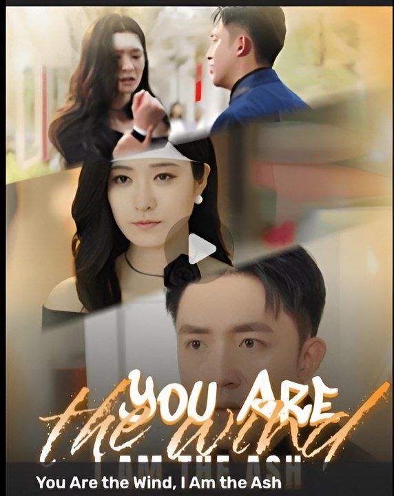 YOU ARE THE WIND, I AM THE ASH - Drama FULL MOVIES ENGLISH SUB