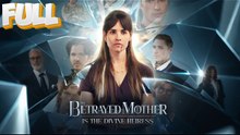 The Betrayed Mother is the Divince Heiress