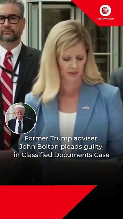 Former Trump adviser John Bolton pleads guilty