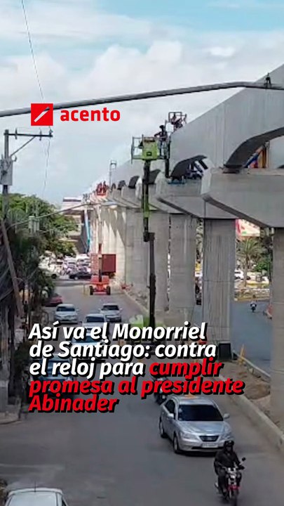 Así va el Monorriel de Santiago: contra el reloj para cumplir promesa al presidente Abinader