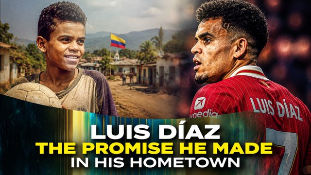Luis Díaz made a promise in his hometown before becoming a global football star