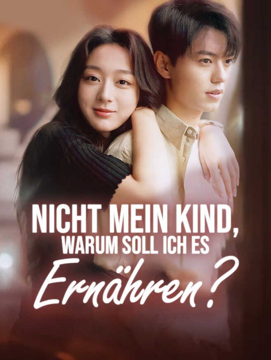 Nicht mein Kind, Warum Soll Ich Es Ernähren? | Komplette Serie | Short Drama Deutsch