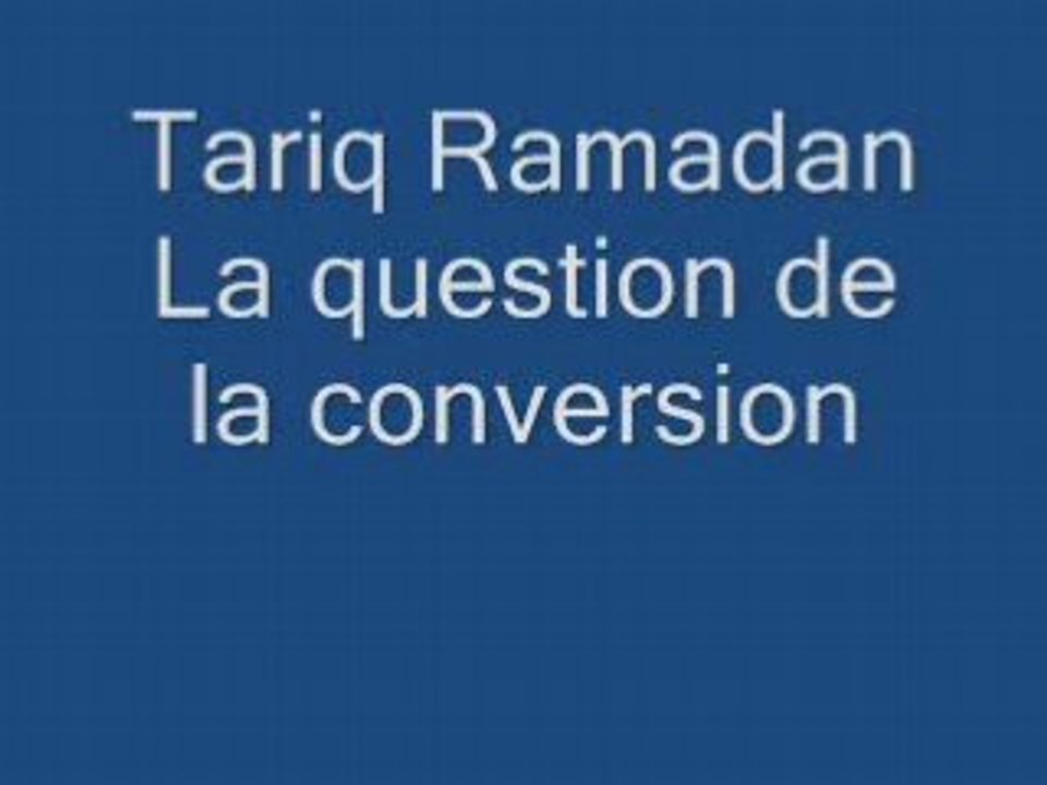 Tariq Ramadan 1/3: La question de la conversion