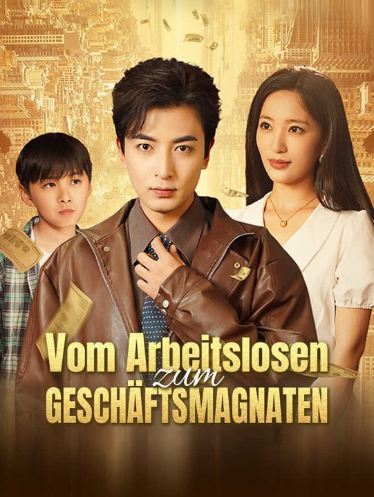 Vom arbeitslosen zum geschäftsmagnaten | komplette serie | short drama deutsch