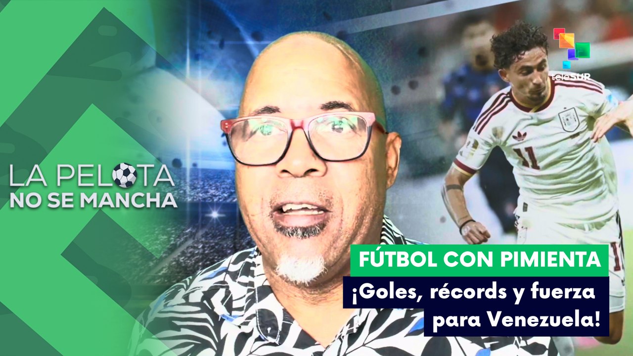 LA PELOTA NO SE MANCHA | Fútbol con pimienta | ¡Goles, récords y fuerza para Venezuela! 27-06-2026