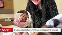8 yaşındaki Fatma’nın boynundan 3 kiloluk kitle çıkarıldı; büyüklüğü ile literatüre girdi