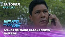 Never Say Die: Major Delgado tracks down Theresa! (Episode 71 - Part 2/3)