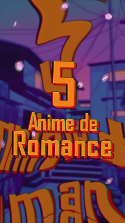 LES 5 MEILLEURS ANIMES DE ROMANCE