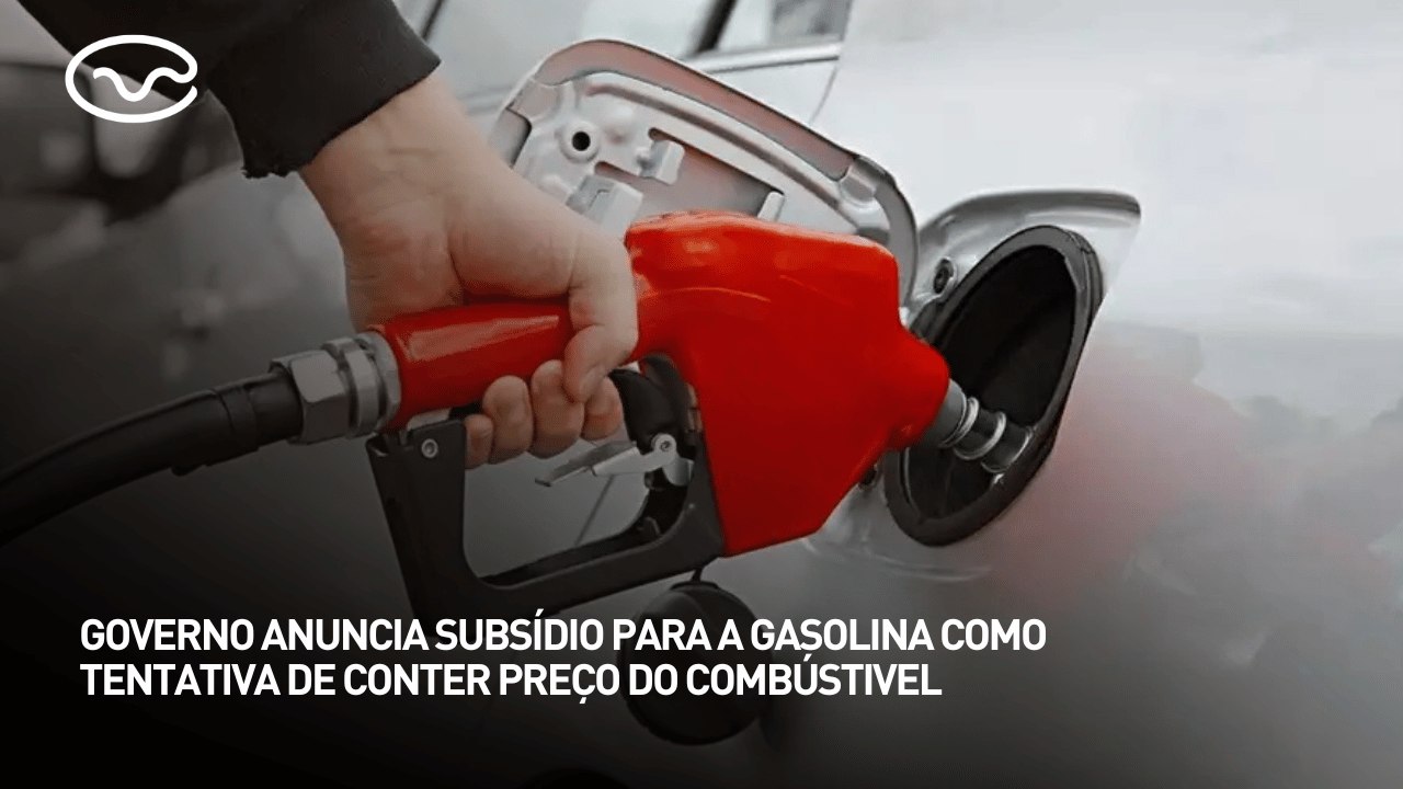 Governo anuncia subsídio para a gasolina como tentativa de conter preço do combústivel