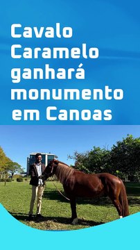 Vídeo - Cavalo Caramelo ganhará monumento em Canoas