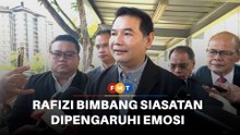 Rafizi bimbang siasatan SPRM dipengaruhi emosi