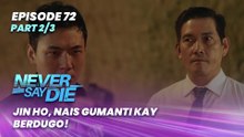 Never Say Die: Jin Ho, nais gumanti kay Berdugo! (Episode 72 - Part 2/3)