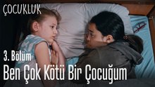 Ben çok kötü bir çocuğum - Çocukluk 3. Bölüm
