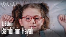 Bambi'nin hayali - Çocukluk 3. Bölüm