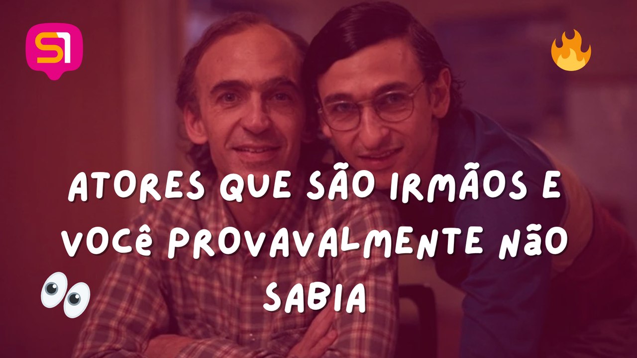 ATORES QUE SÃO IRMÃOS