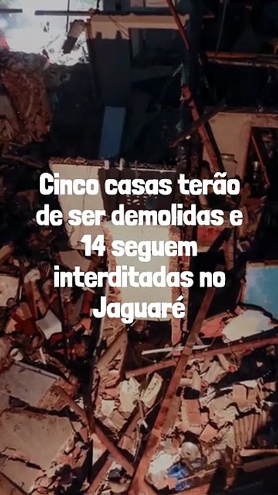 Vídeo - Cinco casas terão de ser demolidas e 14 seguem interditadas no Jaguaré