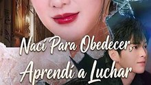 Nací Para Obedecer, Aprendí a Luchar - FULL | Reelshort [Full Movie]