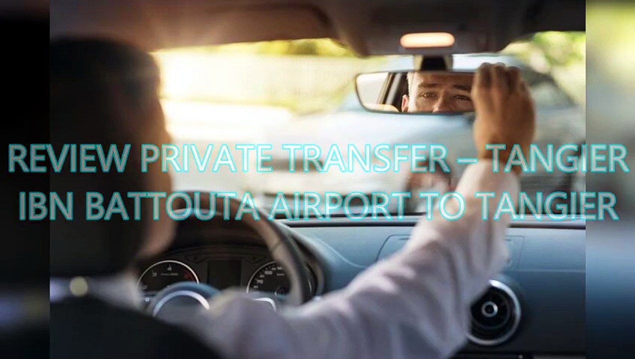 AGD - Review Private Transfer – Tangier Ibn Battouta Airport to Tangier