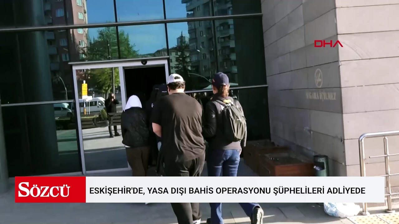 Eskişehir'de, yasa dışı bahis operasyonu şüphelileri adliyede