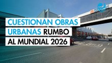 Especialistas cuestionan obras urbanas hechas con prisa rumbo al Mundial