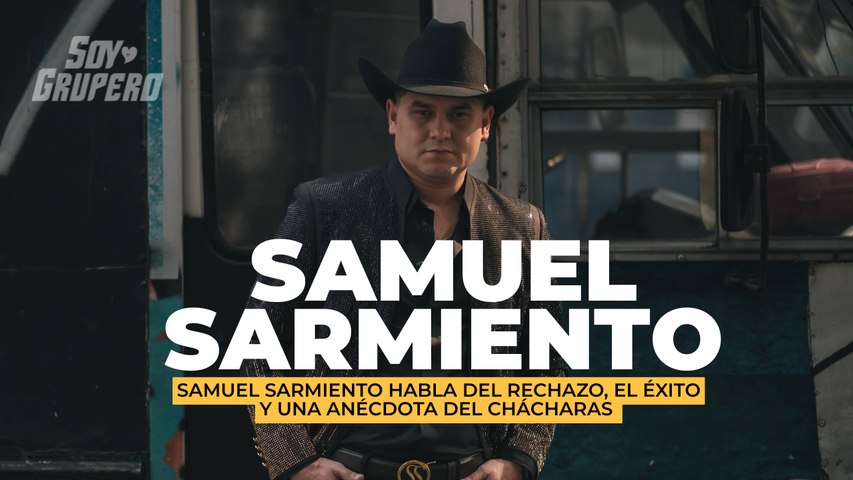 Samuel Sarmiento habla del rechazo, el éxito y una anécdota del Chácharas