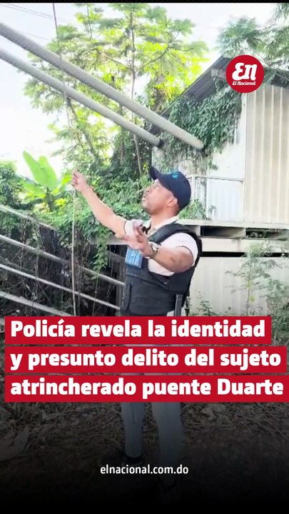 Policía revela la identidad y presunto delito del sujeto atrincherado en el puente Duarte