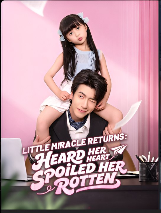Little Miracle Returns Heard Her Heart Spoiled Her Rotten- Drama FULL MOVIES ENGLISH SUB