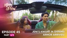 Born To Shine: Jeni's knight in shining armor arrives! (Episode 45 - Part 3/3)