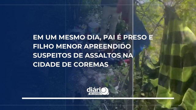 Em um mesmo dia, pai é preso e filho menor apreendido suspeitos de assaltos na cidade de Coremas