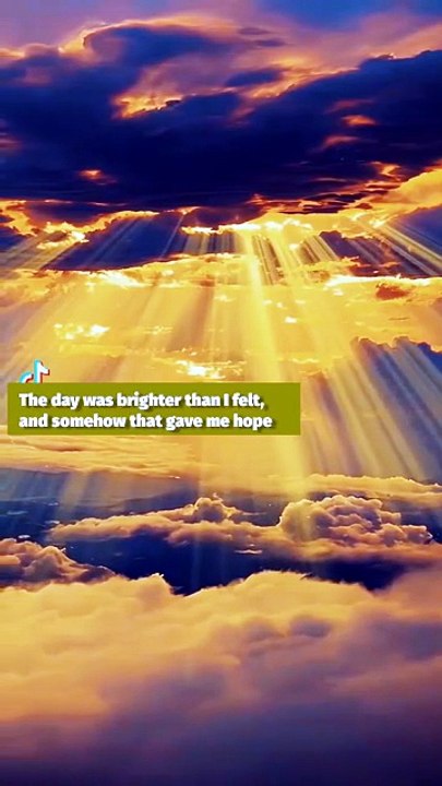 The day was brighter than I felt, and somehow that gave me hope