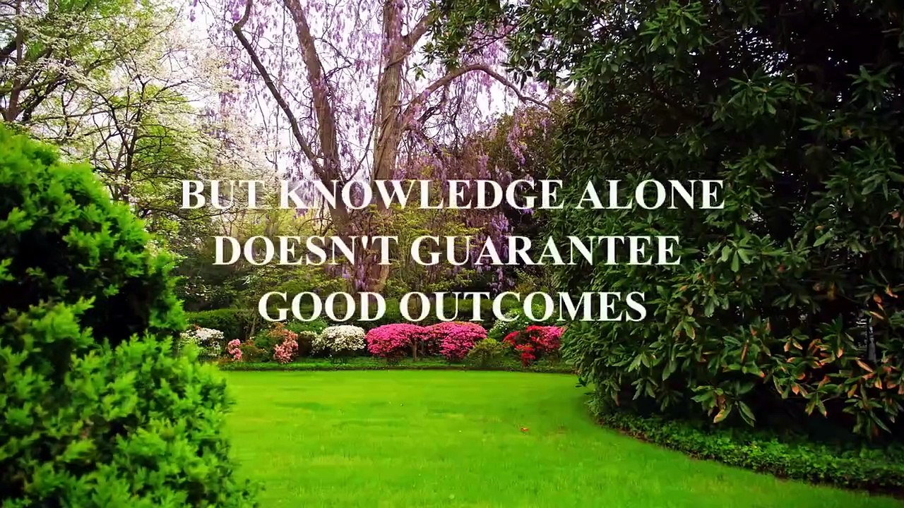 KNOWLEDGE INCREASES BUT WISDOM DETERMINES THE OUTCOME