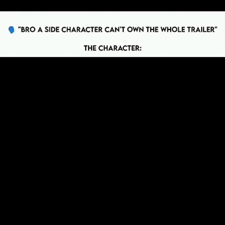 Pov: when bro side character can own the trailer 🥶