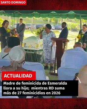 Madre de feminicida de Esmeralda llora a su hijo; mientras RD suma más de 27 feminicidios en 2026