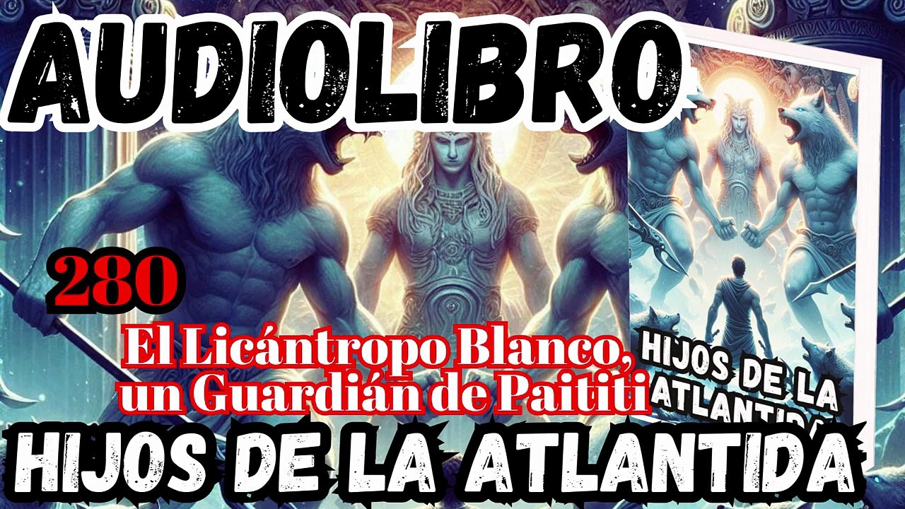 Audiolibro los Hijos de la Atlantida Capítulo 280 El Licántropo Blanco, un Guardián de Paititi