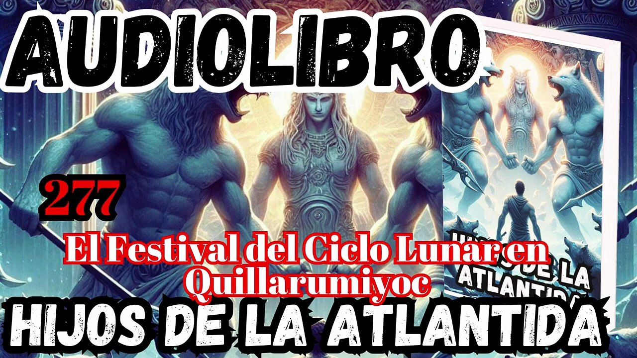 Audiolibro los Hijos de la Atlantida Capítulo 277 El Festival del Ciclo Lunar en Quillarumiyoc