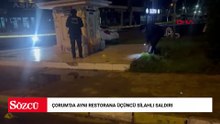 Çorum'da aynı restorana üçüncü silahlı saldırı
