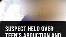 Cops nab suspect in teen's wrongful confinement and sexual assault