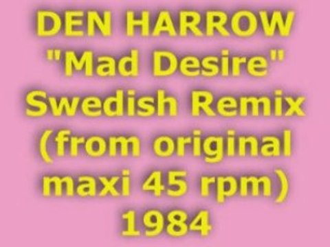 DEN HARROW Mad Desire Swedish Remix 1984