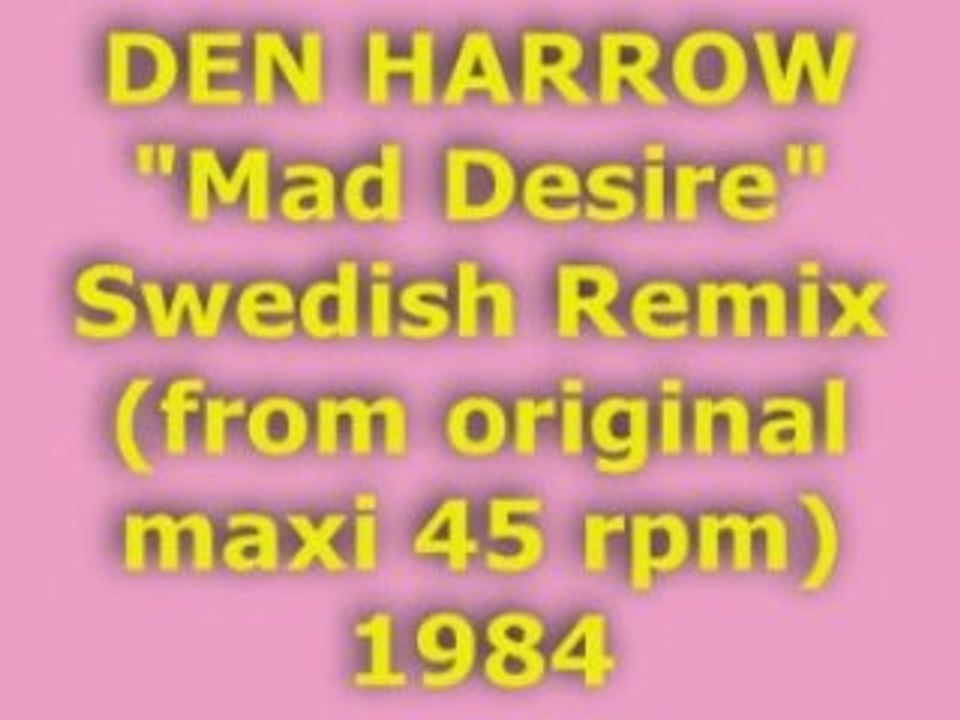 DEN HARROW "Mad Desire" Swedish Remix 1984
