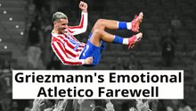 'It's been incredible' - Griezmann's emotional Atletico farewell